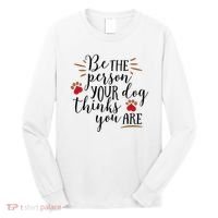 Be The Person Your Dog Thinks You Are Long Sleeve Shirt thumb 0