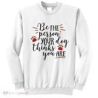 Be The Person Your Dog Thinks You Are Sweatshirt thumb 0