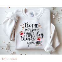 Be The Person Your Dog Thinks You Are Sweatshirt thumb 2