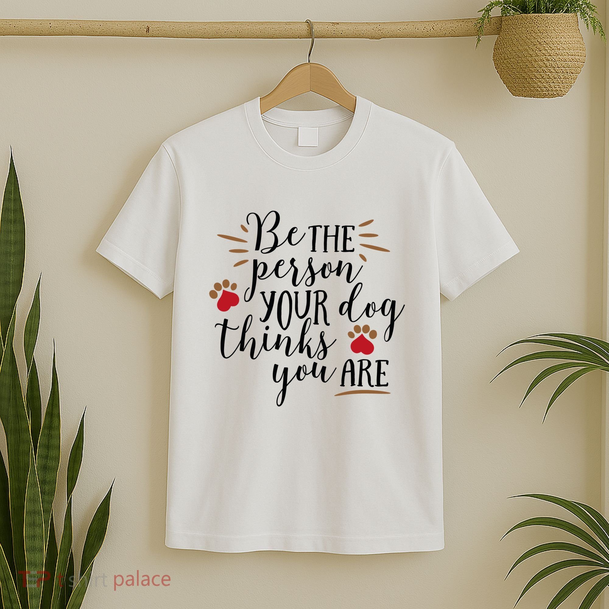 Be The Person Your Dog Thinks You Are T-Shirt