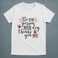 Be The Person Your Dog Thinks You Are T-Shirt thumb 5