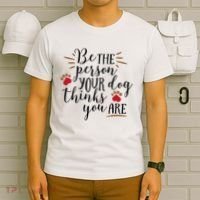 Be The Person Your Dog Thinks You Are T-Shirt thumb 6