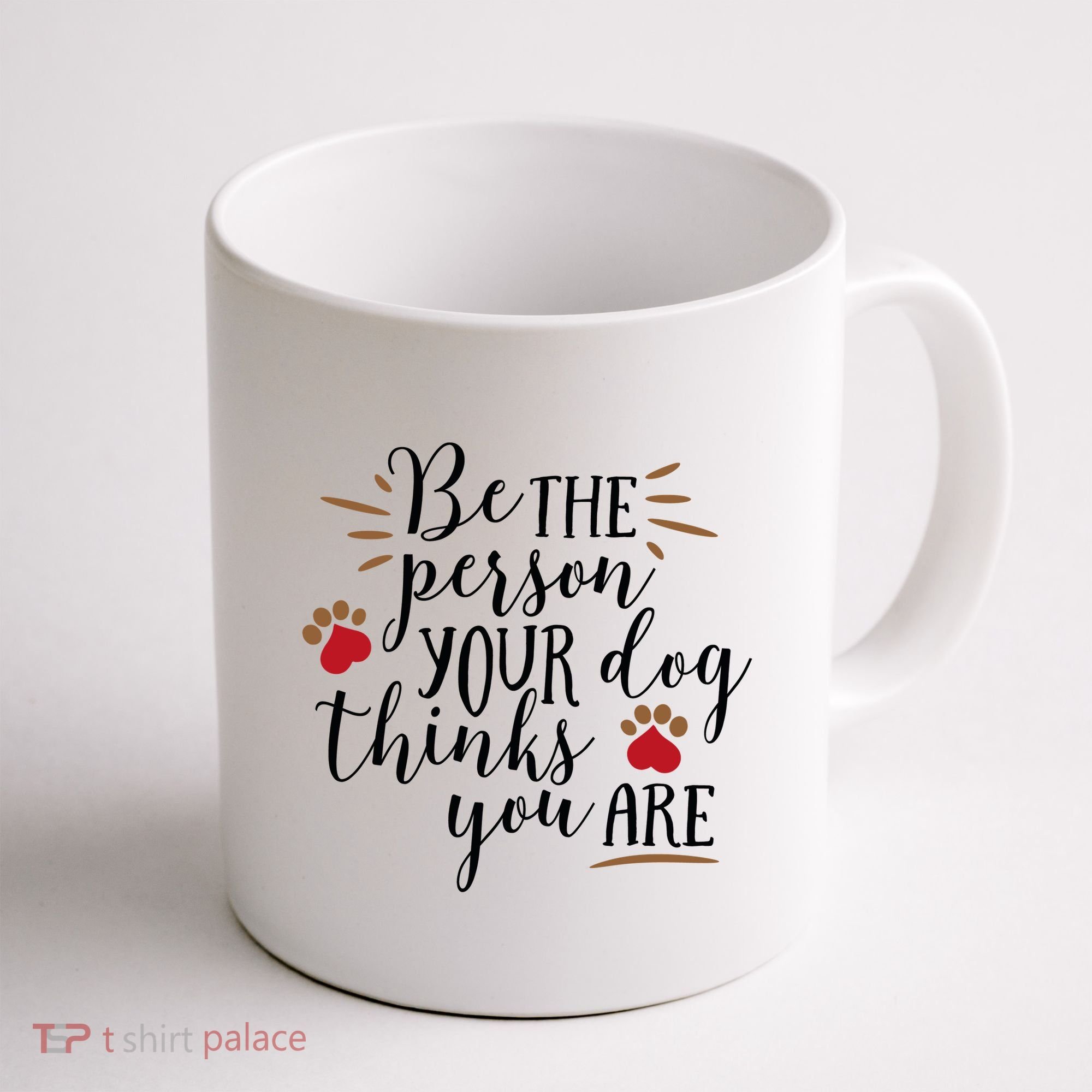 Be The Person Your Dog Thinks You Are Coffee Mug