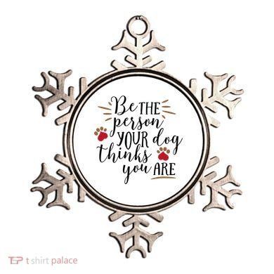 Be The Person Your Dog Thinks You Are Ornament