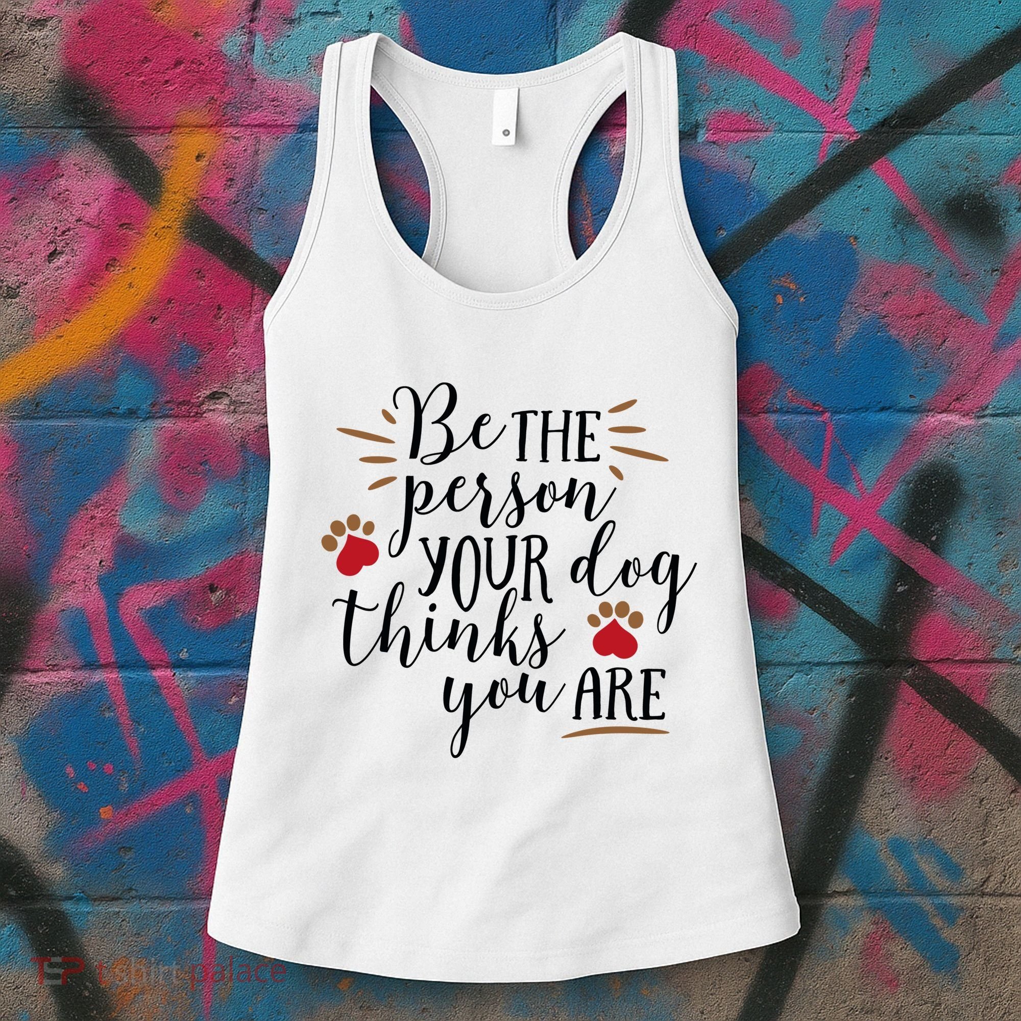 Be The Person Your Dog Thinks You Are Women's Tank Top