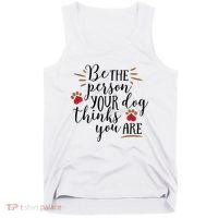 Be The Person Your Dog Thinks You Are Tank Top thumb 0