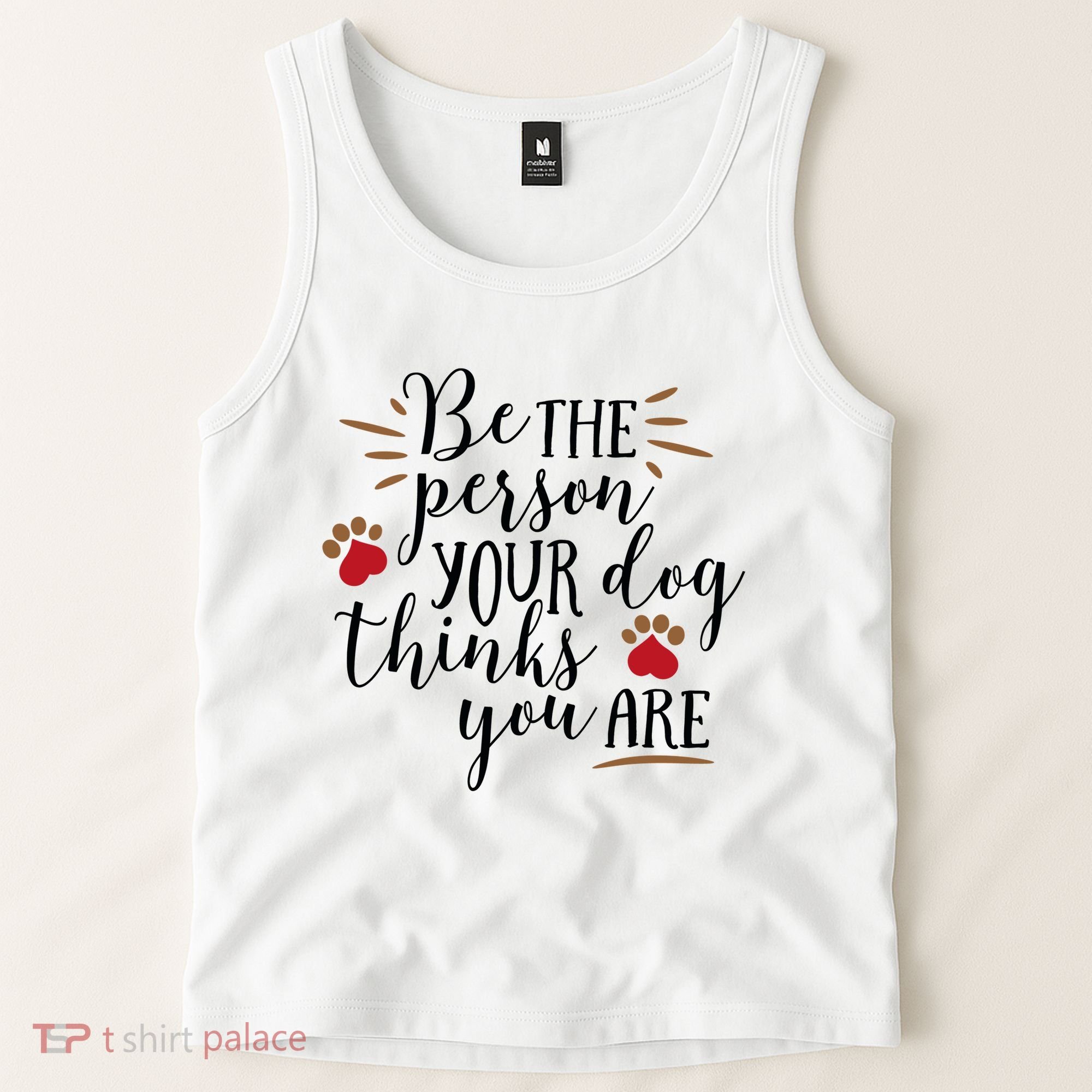 Be The Person Your Dog Thinks You Are Tank Top