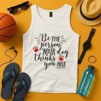 Be The Person Your Dog Thinks You Are Tank Top thumb 4
