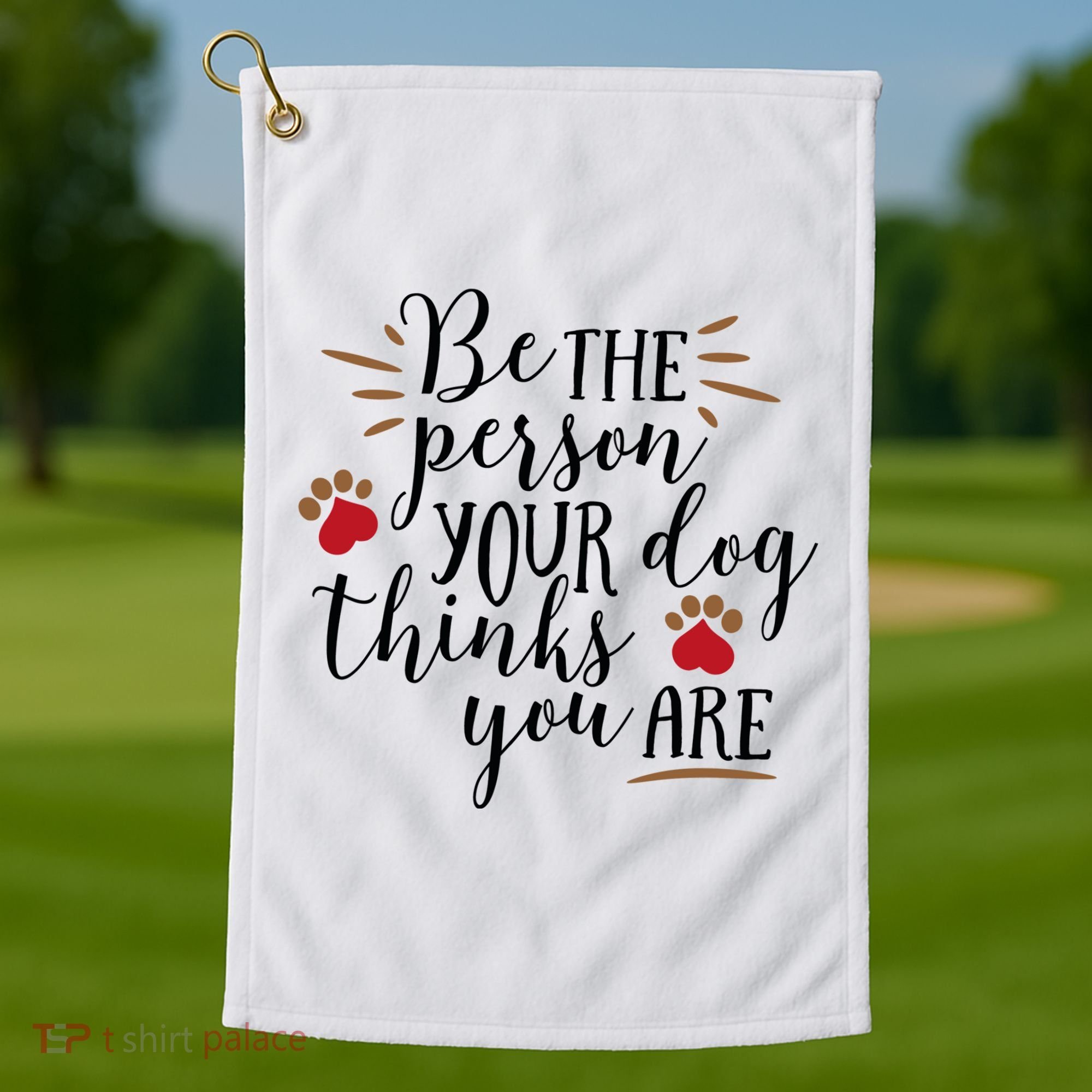 Be The Person Your Dog Thinks You Are Golf Towel