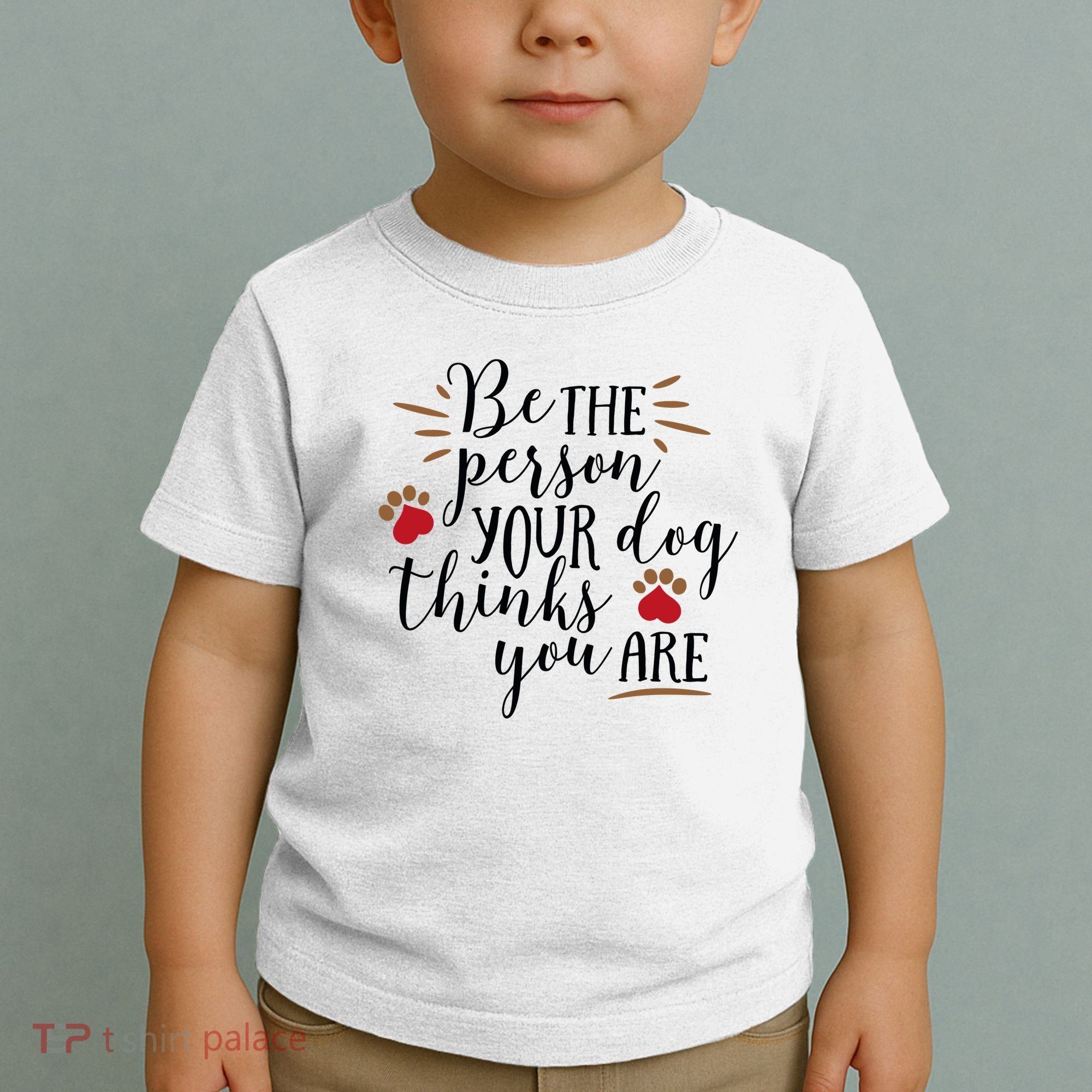 Be The Person Your Dog Thinks You Are Toddler T-Shirt