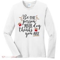 Be The Person Your Dog Thinks You Are Women's Long Sleeve Shirt thumb 0