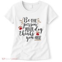 Be The Person Your Dog Thinks You Are Women's T-Shirt thumb 0