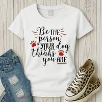 Be The Person Your Dog Thinks You Are Women's T-Shirt thumb 3