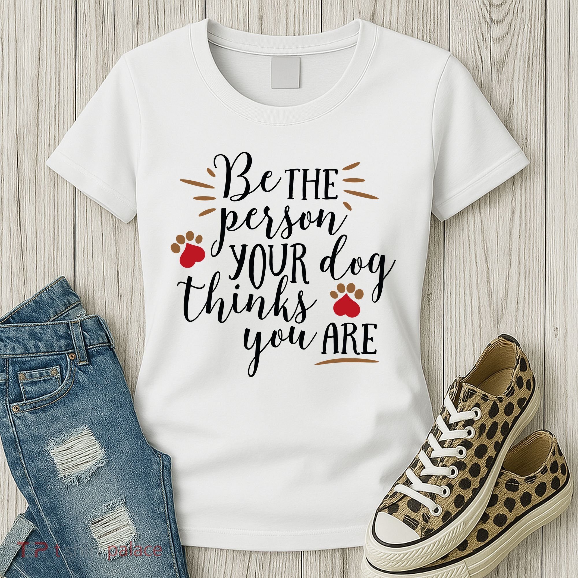 Be The Person Your Dog Thinks You Are Women's T-Shirt