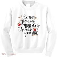 Be The Person Your Dog Thinks You Are Kids Sweatshirt thumb 0