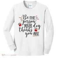 Be The Person Your Dog Thinks You Are Kids Long Sleeve Shirt thumb 0