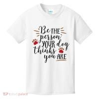 Be The Person Your Dog Thinks You Are Kids T-Shirt thumb 0