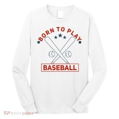 Born To Play Baseball Long Sleeve Shirt
