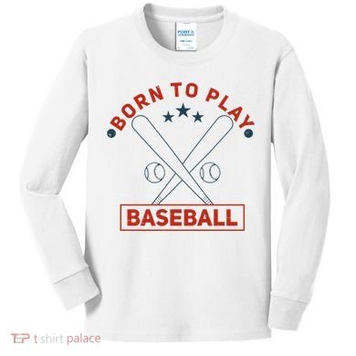 Born To Play Baseball Kids Long Sleeve Shirt
