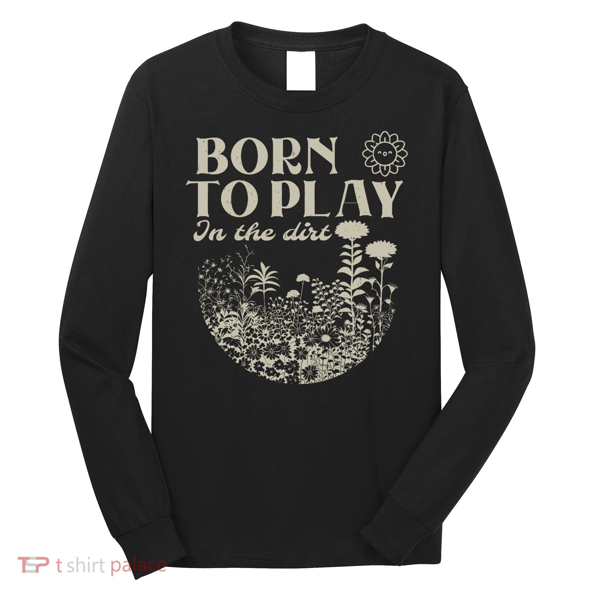 born to play in the dirt  Long Sleeve Shirt