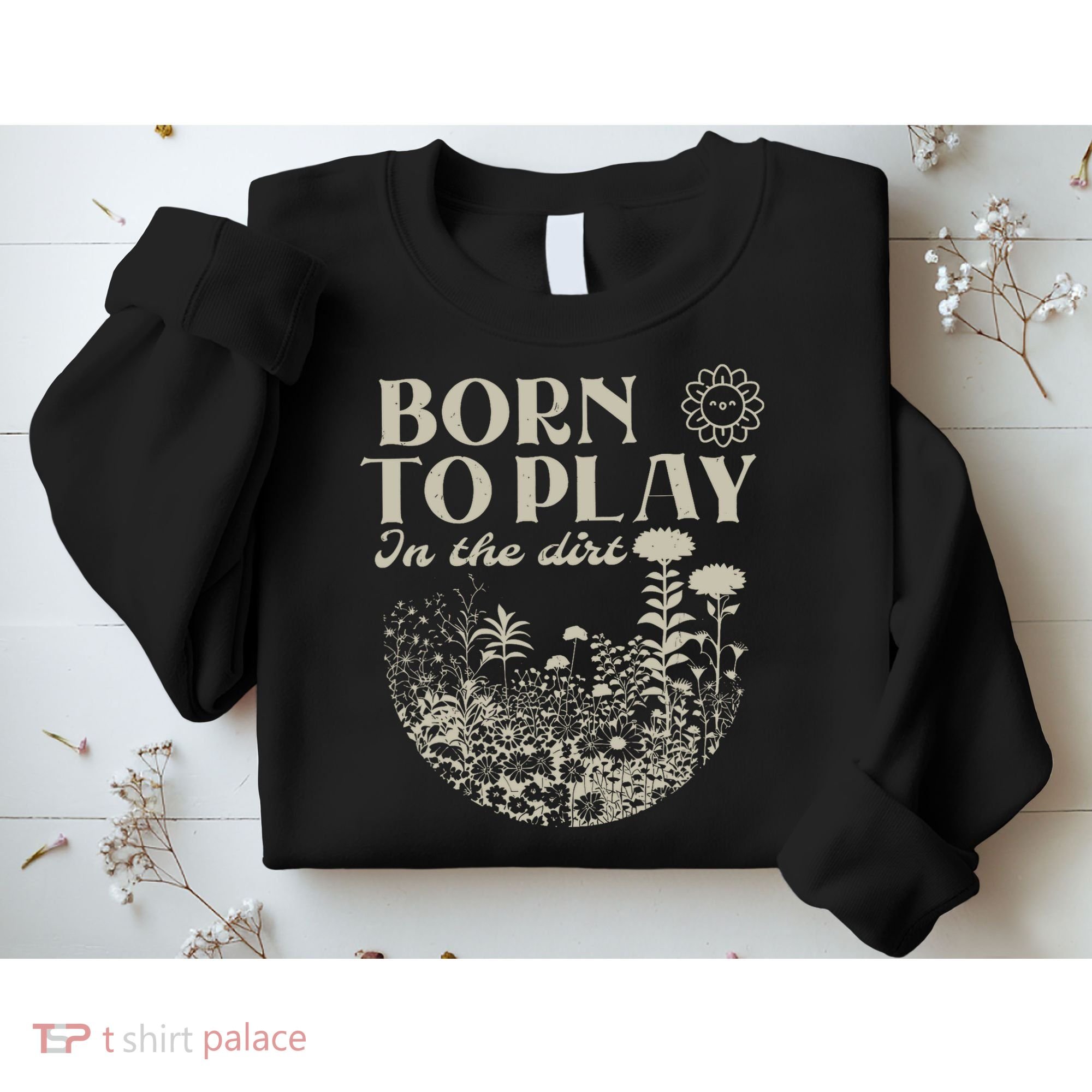 born to play in the dirt  Sweatshirt