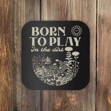 born to play in the dirt  Coaster