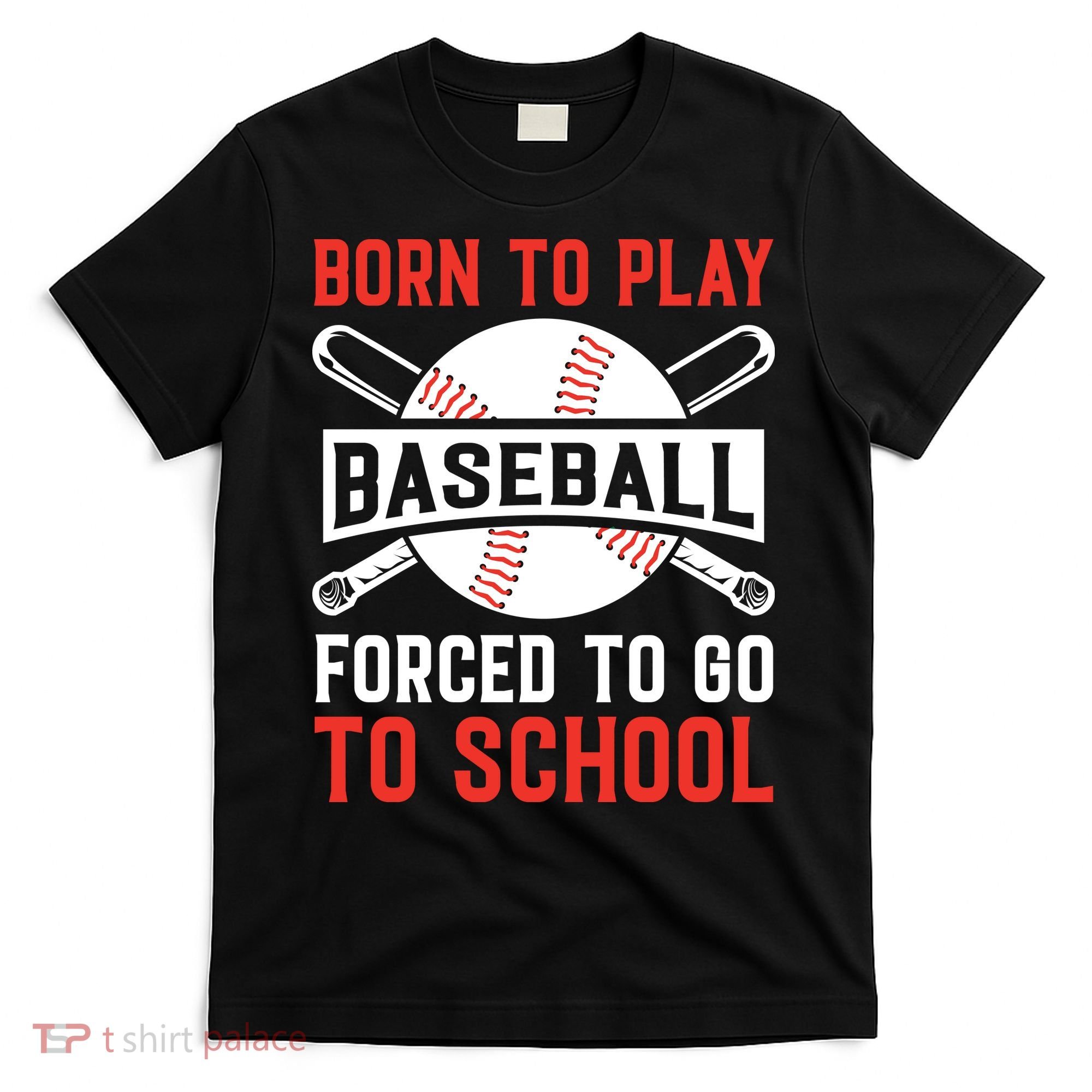Born To Play Baseball Forced To Go To School Gift For Sport Team T-Shirt
