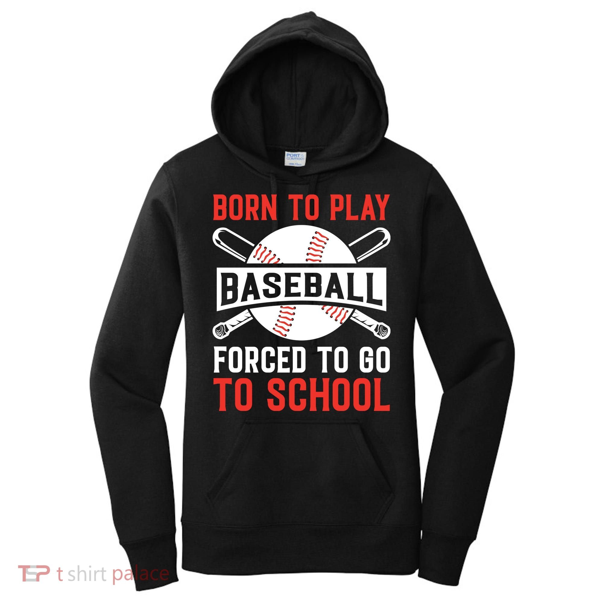 Born To Play Baseball Forced To Go To School Gift For Sport Team Women's Hoodie
