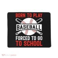 Born To Play Baseball Forced To Go To School Gift For Sport Team Mousepad thumb 0