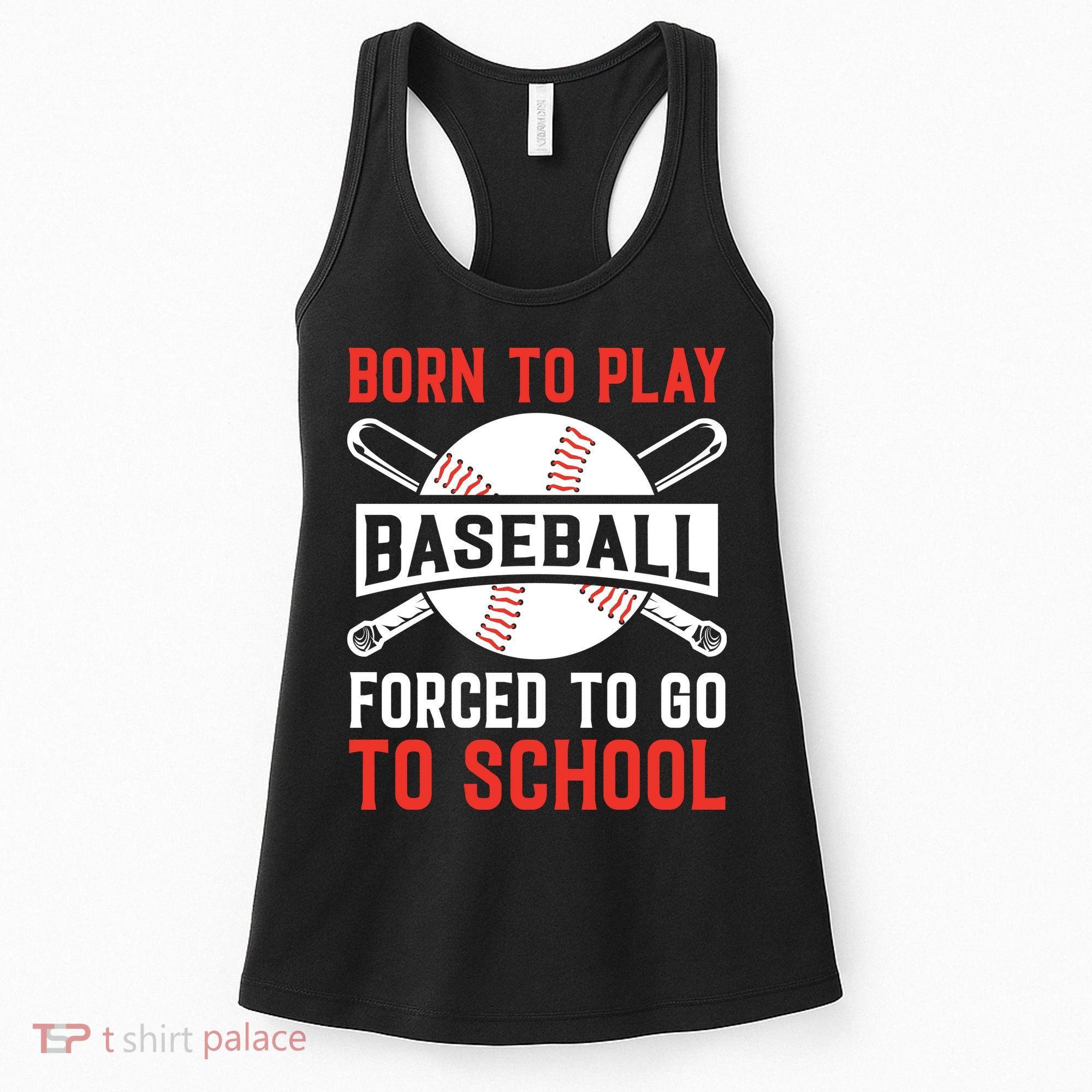 Born To Play Baseball Forced To Go To School Gift For Sport Team Women's Tank Top