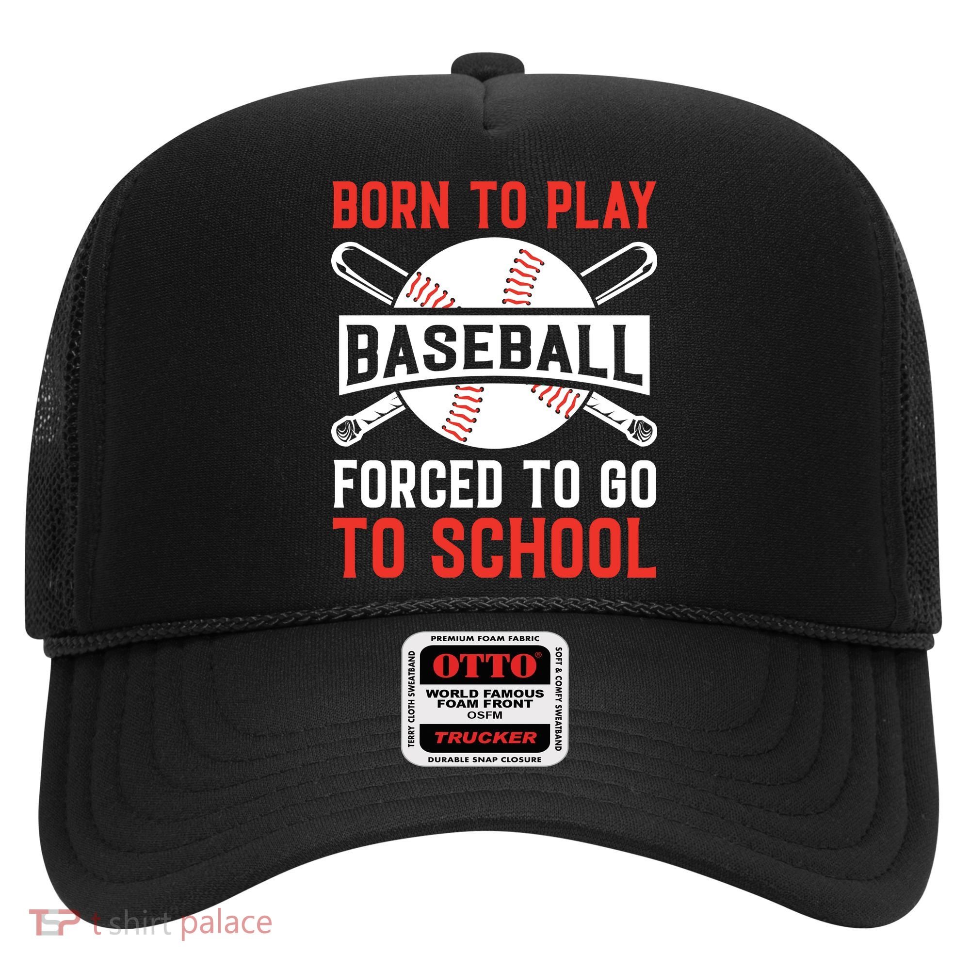 Born To Play Baseball Forced To Go To School Gift For Sport Team Hat