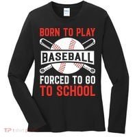 Born To Play Baseball Forced To Go To School Gift For Sport Team Women's Long Sleeve Shirt thumb 0