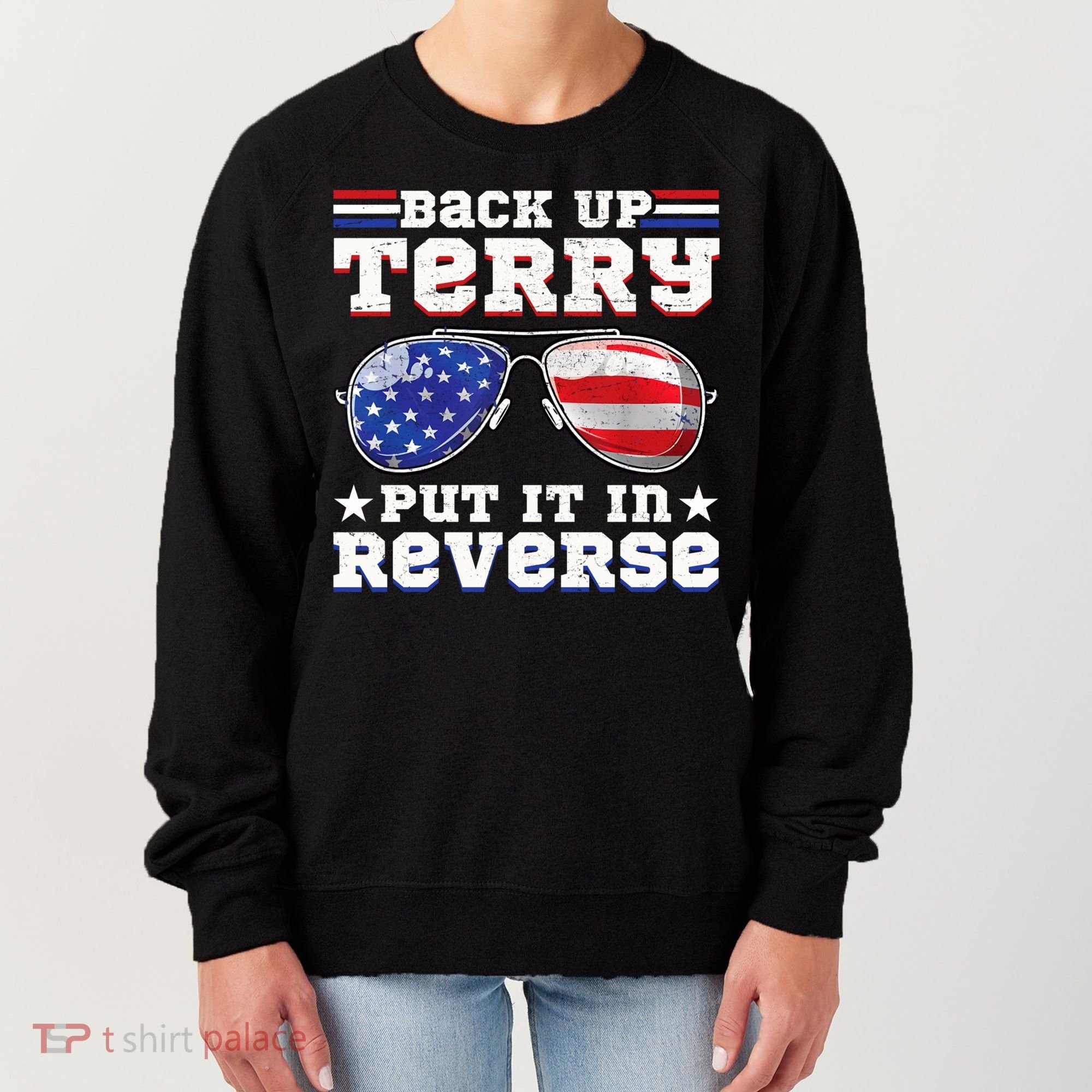 Backup Terry Put It In Reverse Funny 4th Of July Patriotic Meaningful Gift Women's Sweatshirt