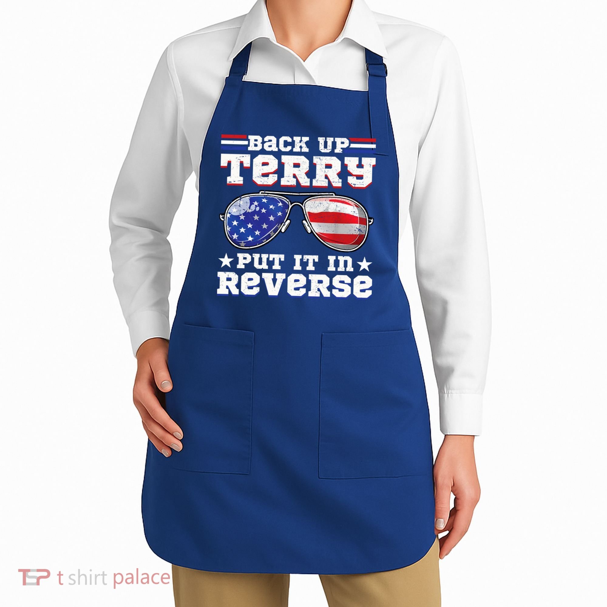 Backup Terry Put It In Reverse Funny 4th Of July Patriotic Meaningful Gift Apron