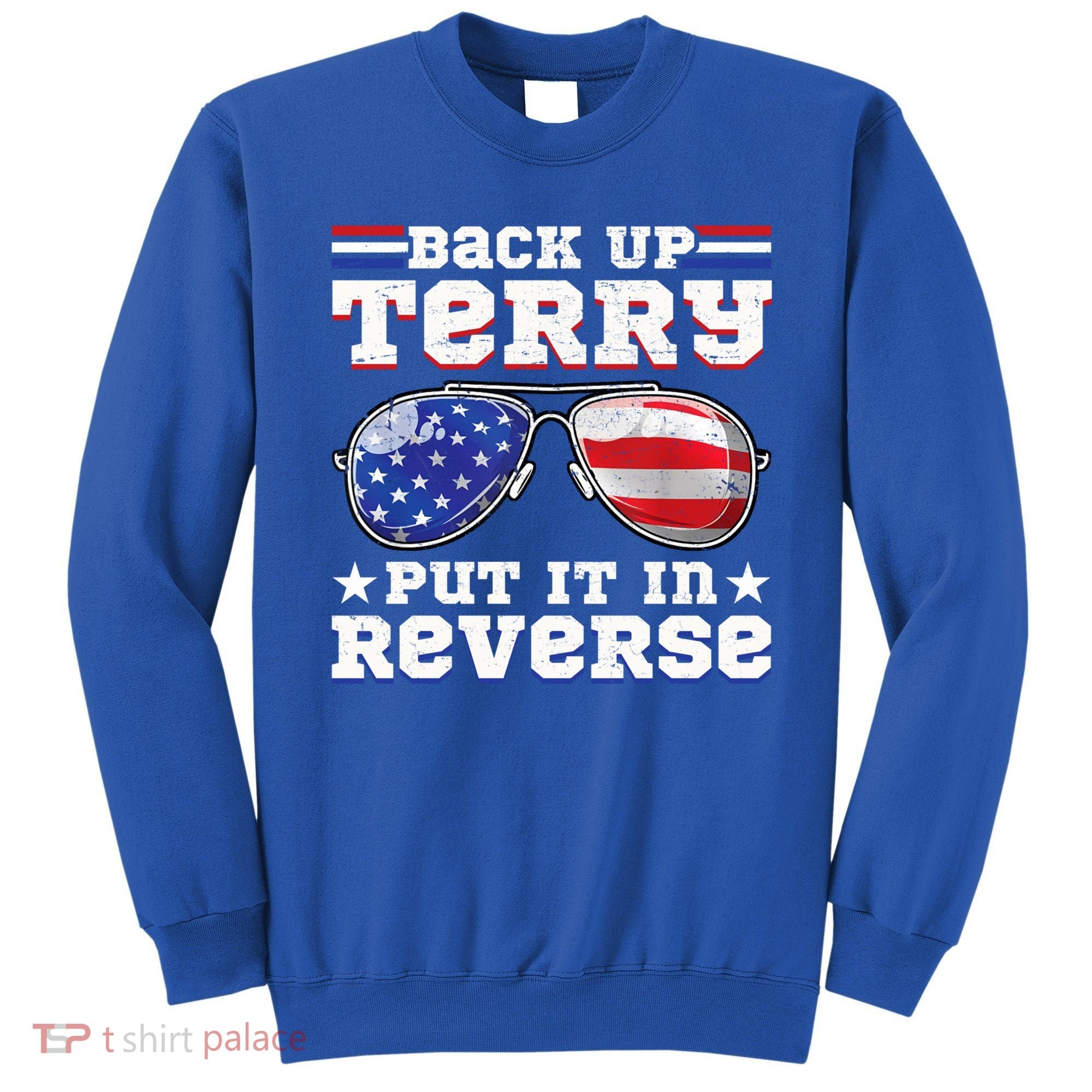 Backup Terry Put It In Reverse Funny 4th Of July Patriotic Meaningful Gift Sweatshirt