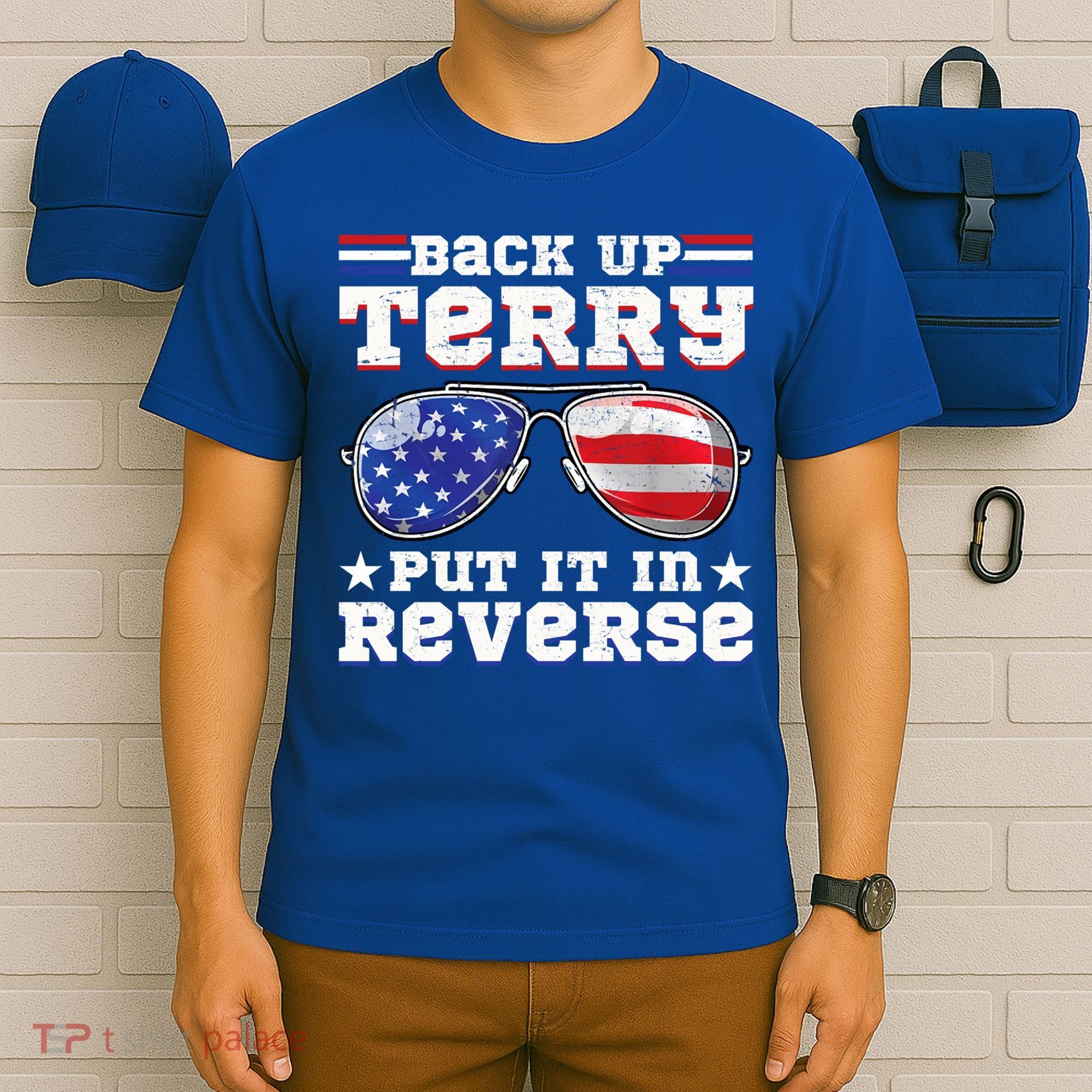 Backup Terry Put It In Reverse Funny 4th Of July Patriotic Meaningful Gift T-Shirt
