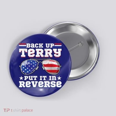 Backup Terry Put It In Reverse Funny 4th Of July Patriotic Meaningful Gift Button