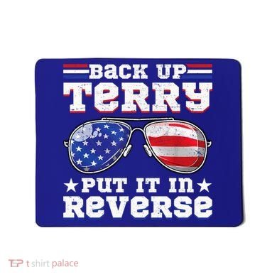 Backup Terry Put It In Reverse Funny 4th Of July Patriotic Meaningful Gift Mousepad