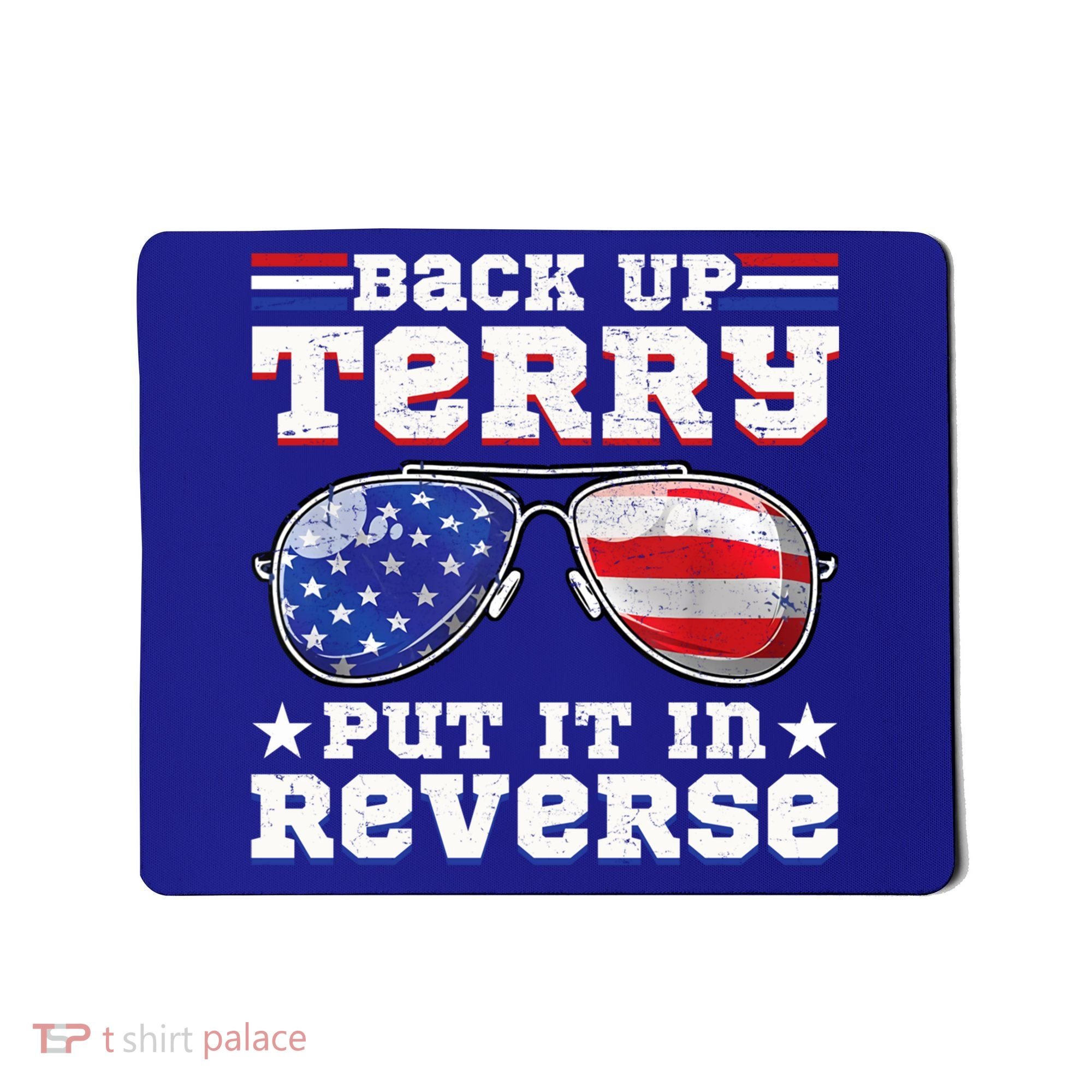 Backup Terry Put It In Reverse Funny 4th Of July Patriotic Meaningful Gift Mousepad