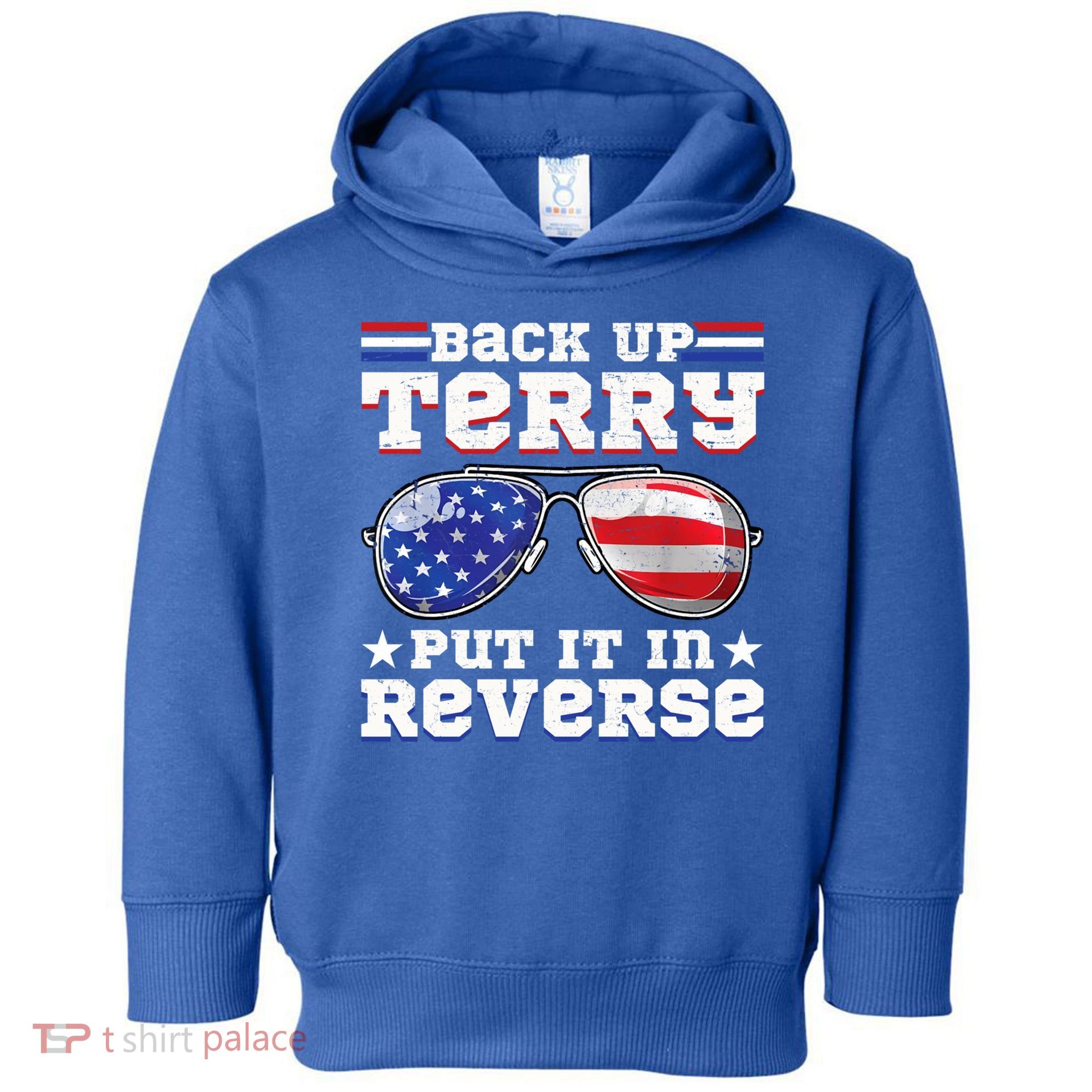 Backup Terry Put It In Reverse Funny 4th Of July Patriotic Meaningful Gift Toddler Hoodie