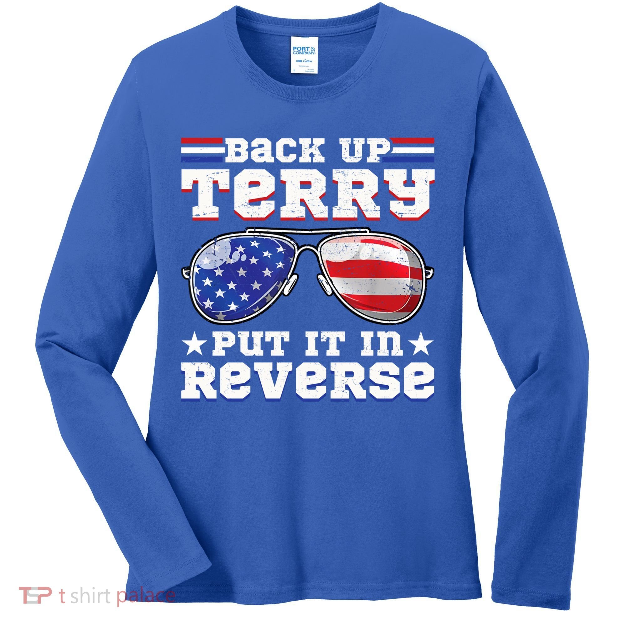 Backup Terry Put It In Reverse Funny 4th Of July Patriotic Meaningful Gift Women's Long Sleeve Shirt