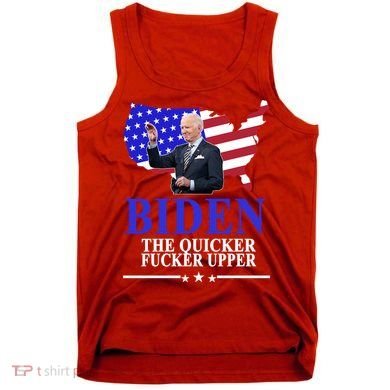 Biden The Quicker Fucker Upper American Flag Design Tank Top