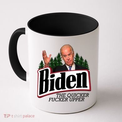 Biden The Quicker Fucker Upper Coffee Mug