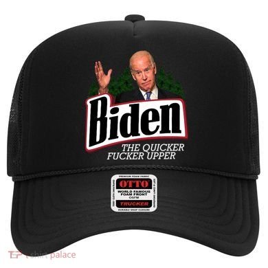 Biden The Quicker Fucker Upper Hat