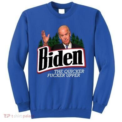Biden The Quicker Fucker Upper Sweatshirt