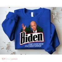 Biden The Quicker Fucker Upper Sweatshirt thumb 2