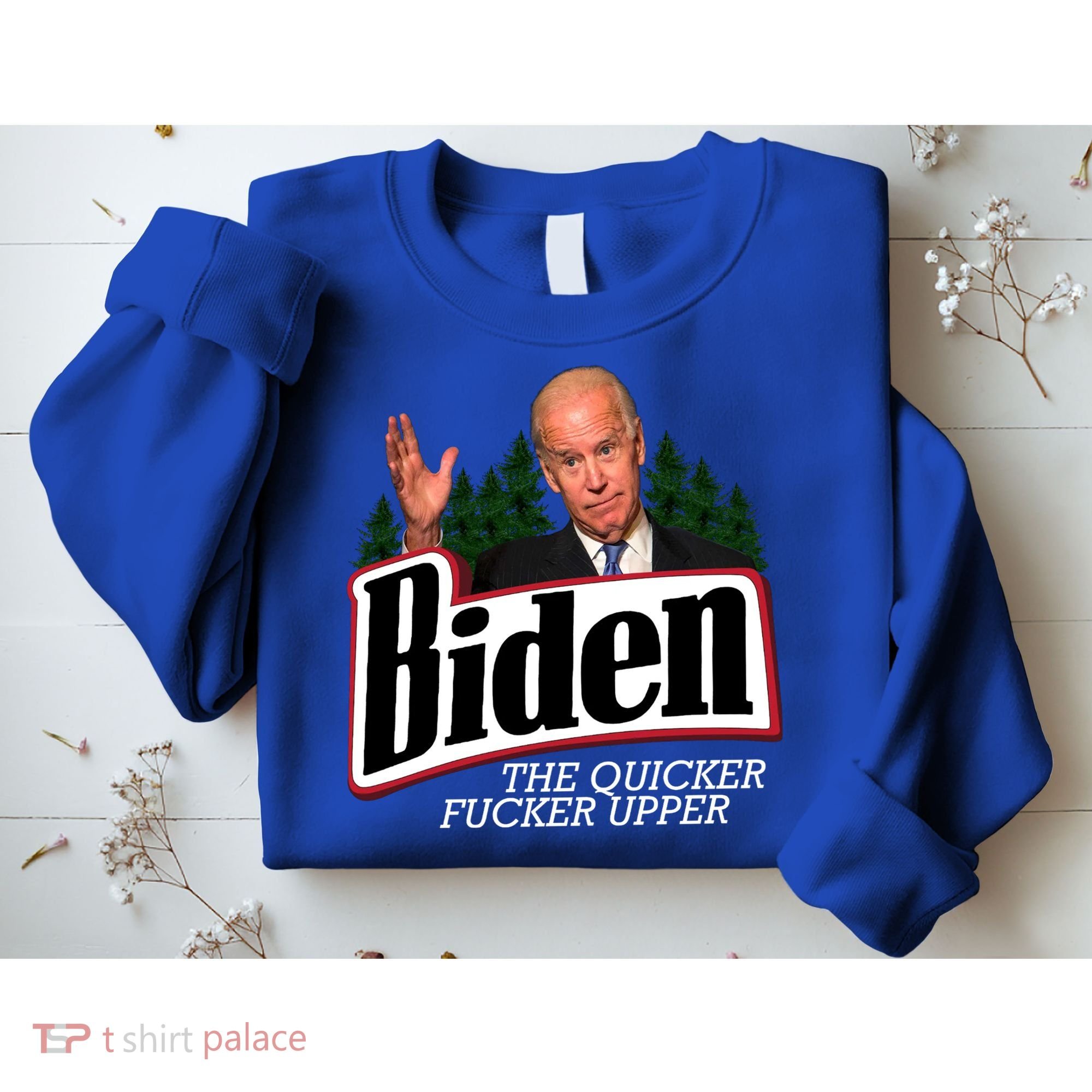 Biden The Quicker Fucker Upper Sweatshirt
