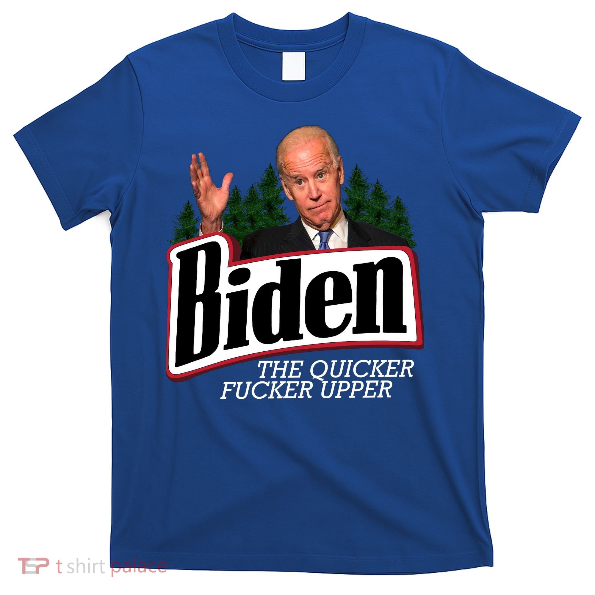 Biden The Quicker Fucker Upper T-Shirt