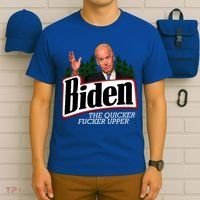 Biden The Quicker Fucker Upper T-Shirt thumb 6