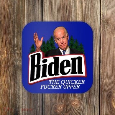 Biden The Quicker Fucker Upper Coaster
